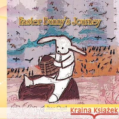 Easter Bunny's Journey Jane Quail 9781453503294 Xlibris Corporation - książka