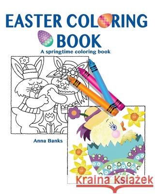 Easter Coloring Book: A springtime coloring book Anna Banks 9781519442185 Createspace Independent Publishing Platform - książka