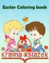 Easter Coloring Book: Easter Coloring Book for Kids, Happy Easter Gift for Kids, Kids Coloring Book with Fun, Easy, and Relaxing Coloring Pa The Rabbit Publishing 9781986311175 Createspace Independent Publishing Platform