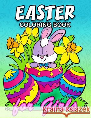 Easter Coloring Book for Girls: Cute Rabbit and Eggs Coloring Book Easy, Fun, Beautiful Coloring Pages Kodomo Publishing 9781986258661 Createspace Independent Publishing Platform - książka