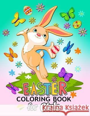 Easter Coloring Book for Girls: Happy Easy Color Rabbit and Eggs for Fun Balloon Publishing 9781986197120 Createspace Independent Publishing Platform - książka