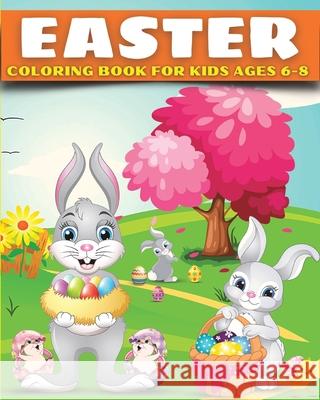 Easter Coloring Book for Kids Ages 6-8: Easter Gift Bunny Egg Chicken Coloring Book for Kids Boys Girls Ages 6-8 Bachheimer, Josef 9781034498810 Blurb - książka