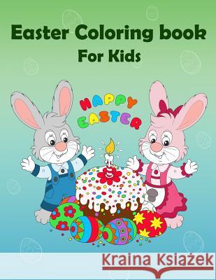 Easter Coloring Book For Kids: Happy Easter: Kids Coloring Book with Fun, Easy, Festive Coloring Pages, Easter Bunny (Children's coloring books) Publishing, The Rabbit 9781986208710 Createspace Independent Publishing Platform - książka