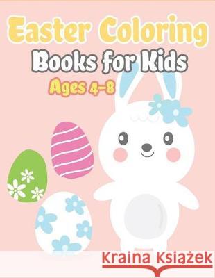 Easter Coloring Books for Kids Ages 4-8: Happy Easter Gifts for Kids, Boys and Girls, Easter Basket Stuffers for Toddlers and Kids Ages 3-7 The Coloring Book Art Design Studio 9781092438964 Independently Published - książka