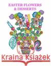 Easter Desserts & Flowers: Adult Coloring Book Amanda M. Sansone 9781093181470 Independently Published