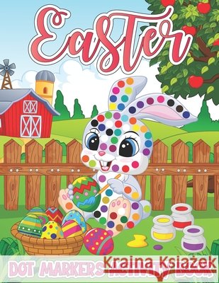 Easter Dot Markers Activity Book: Easy Guided Big Dots Coloring Book with Cute Bunny, Rabbit, Easter Egg Bomb, Basket Filler, Chicks and Many More for Publishing, Fresco Press 9798416686000 Independently published - książka