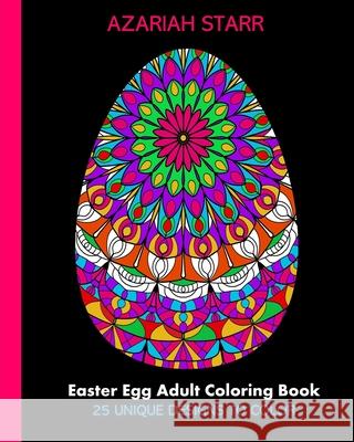Easter Egg Adult Coloring Book: 25 Unique Designs To Color Azariah Starr 9781034456056 Blurb - książka