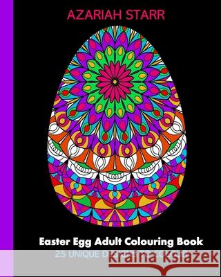 Easter Egg Adult Colouring Book: 25 Unique Designs To Colour Azariah Starr 9781034456001 Blurb - książka