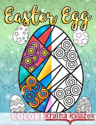 Easter Egg Coloring Book: A Super Cute Easter Coloring Book for Toddlers, Kids, Teens and Adults This Spring filled with a Basket Full of Easter Clemens, Annie 9781986598309 Createspace Independent Publishing Platform - książka