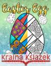Easter Egg Coloring Book: A Super Cute Easter Coloring Book for Toddlers, Kids, Teens and Adults This Spring filled with a Basket Full of Easter Clemens, Annie 9781986598309 Createspace Independent Publishing Platform