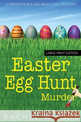 Easter Egg Hunt Murder: Large Print Edition Rachel Woods 9781943685301 Bonzaimoon Books LLC - książka