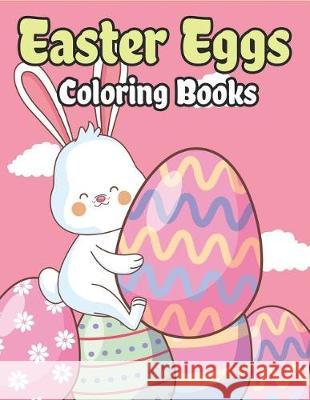 Easter Eggs Coloring Book: Happy Easter Basket Stuffers for Toddlers and Kids Ages 3-7, Easter Gifts for Kids, Boys and Girls The Coloring Book Art Design Studio 9781092441384 Independently Published - książka