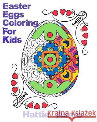 Easter Eggs Coloring Book: Relax and let your imagination run wild with easter eggs great pictures to color Hattie Asaro 9781545291320 Createspace Independent Publishing Platform - książka