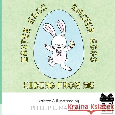 Easter Eggs, Easter Eggs, Hiding From Me Phillip E Mahoney, Phillip E Mahoney, Miranda Mahoney 9781737728337 Phillip E Mahoney - książka