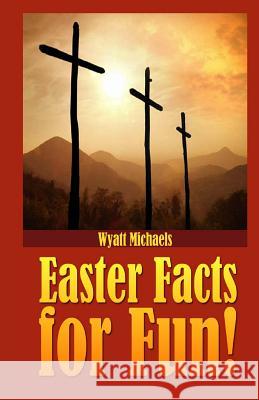 Easter Facts for Fun! Wyatt Michaels 9781490935164 Createspace - książka