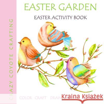 Easter Garden: Easter Activity Book Kimberlee Fister                         Crazy Coyote Crafting 9781986192378 Createspace Independent Publishing Platform - książka