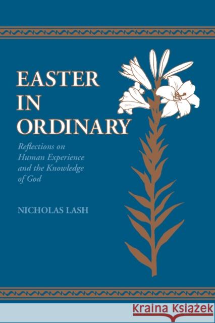 Easter in Ordinary: Reflections on Human Experience and the Knowledge of God Lash, Nicholas 9780268009267 University of Notre Dame Press - książka