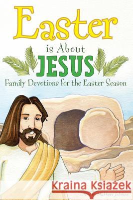 Easter is About Jesus: Family Devotions for the Easter Season Johnson, Mukkove 9781548516673 Createspace Independent Publishing Platform - książka