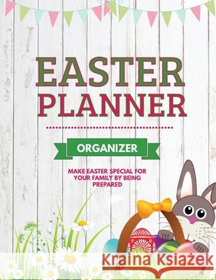 Easter Planner: Easter Sunday Organizer, Eggs, Basket, And Bunny, Holiday Gifts Amy Newton 9781649443342 Amy Newton - książka