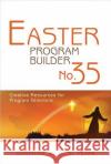 Easter Program Builder: Creative Resources for Program Directors Heidi Petak 9780834178779 Lillenas Publishing Company