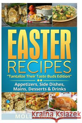 Easter Recipes: Tantalize Their Taste Buds Molly Hooper 9781497599390 Createspace - książka