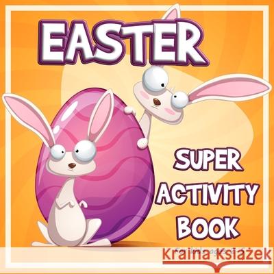 Easter Super Activity Book: Preschool Kindergarten Activities, Fun Activities for Kids Ages 2-5, Easter Gift, Easter Symbols, Connect the dots, Co Axinte 9781956555448 Ats Publish - książka