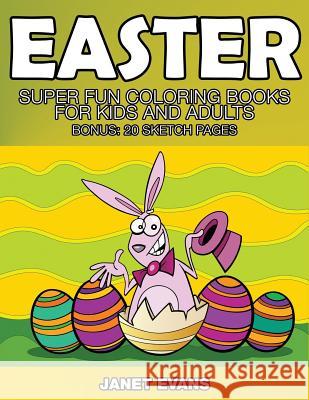 Easter: Super Fun Coloring Books for Kids and Adults (Bonus: 20 Sketch Pages) Janet Evans (University of Liverpool Hope UK) 9781633832176 Speedy Publishing LLC - książka