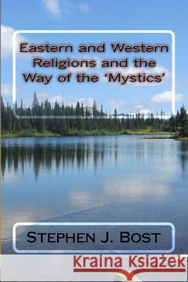 Eastern and Western Religions and the Way of the 'Mystics' MR Stephen J. Bost 9781533577962 Createspace Independent Publishing Platform - książka