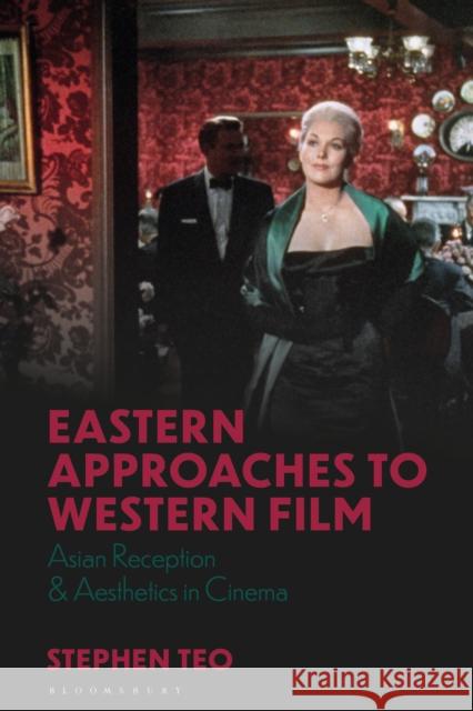 Eastern Approaches to Western Film: Asian Reception and Aesthetics in Cinema Stephen Teo Julian Ross L 9781350194762 Bloomsbury Academic - książka