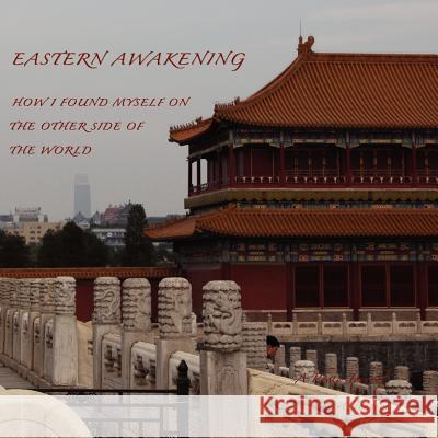 Eastern Awakening: How I Found Myself on the Other Side of the World Robert Johnson 9781470142681 Createspace - książka