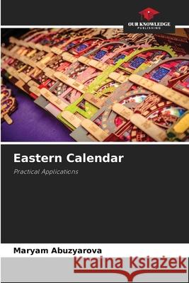 Eastern Calendar Abuzyarova, Maryam 9786209627538 Our Knowledge Publishing - książka