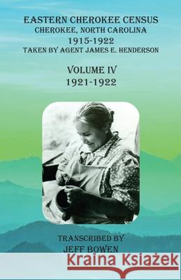 Eastern Cherokee Census, Cherokee, North Carolina, 1915-1922, Volume IV (1921-1922): Taken by Agent James E. Henderson Jeff Bowen 9781649680471 Native Study LLC - książka