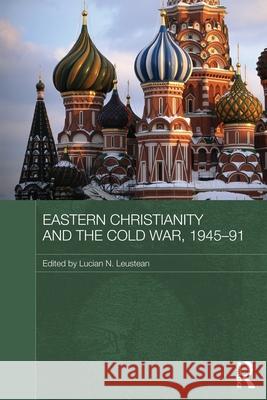 Eastern Christianity and the Cold War, 1945-91 Lucian Leustean   9780415673365 Routledge - książka