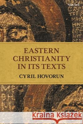 Eastern Christianity in Its Texts Cyril Hovorun 9780567682918 T&T Clark - książka