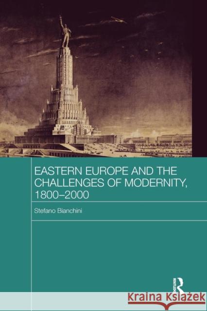 Eastern Europe and the Challenges of Modernity, 1800-2000 Stefano Bianchini 9781138687318 Routledge - książka