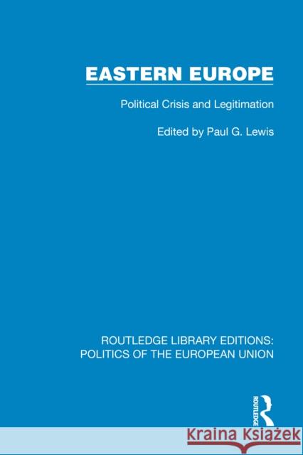 Eastern Europe: Political Crisis and Legitimation Paul G. Lewis 9781041081784 Routledge - książka