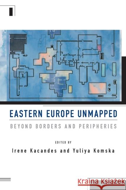 Eastern Europe Unmapped: Beyond Borders and Peripheries Irene Kacandes Yuliya Komska 9781789205305 Berghahn Books - książka