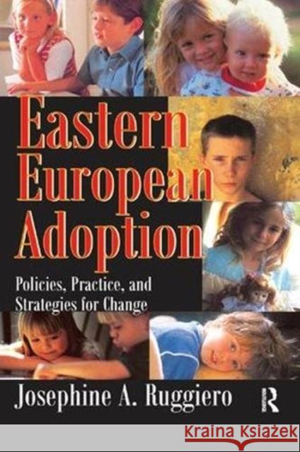 Eastern European Adoption: Policies, Practice, and Strategies for Change Josephine A. Ruggiero 9781138509344 Routledge - książka