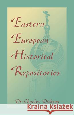 Eastern European Historical Repositories Charles Dickson 9780788455827 Heritage Books - książka