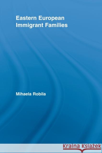 Eastern European Immigrant Families Mihaela Robila 9780415649117 Routledge - książka