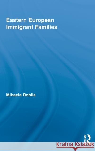 Eastern European Immigrant Families Robila Mihaela                           Mihaela Robila 9780415994064 Routledge - książka