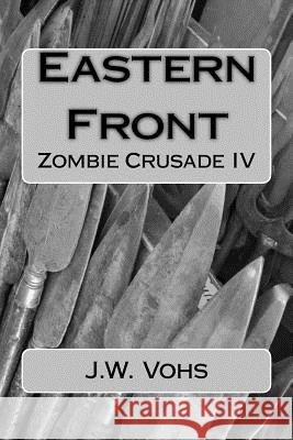 Eastern Front: Zombie Crusade IV J. W. Vohs Sandra Vohs 9781496145123 Createspace - książka