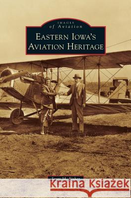 Eastern Iowa's Aviation Heritage Scott M Fisher 9781531655419 Arcadia Publishing Library Editions - książka