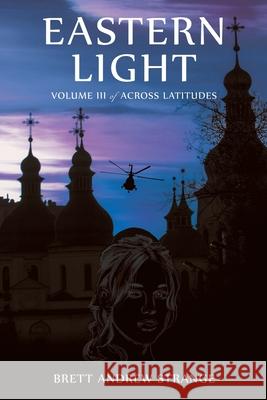 Eastern Light: Volume III of Across Latitudes Brett Andrew Strange 9781665778077 Archway Publishing - książka