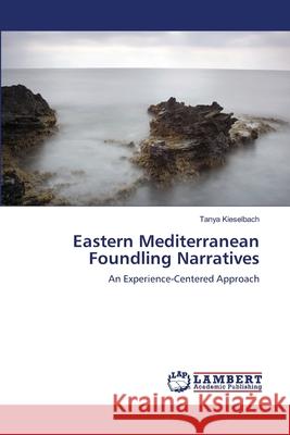 Eastern Mediterranean Foundling Narratives Tanya Kieselbach 9783659149719 LAP Lambert Academic Publishing - książka