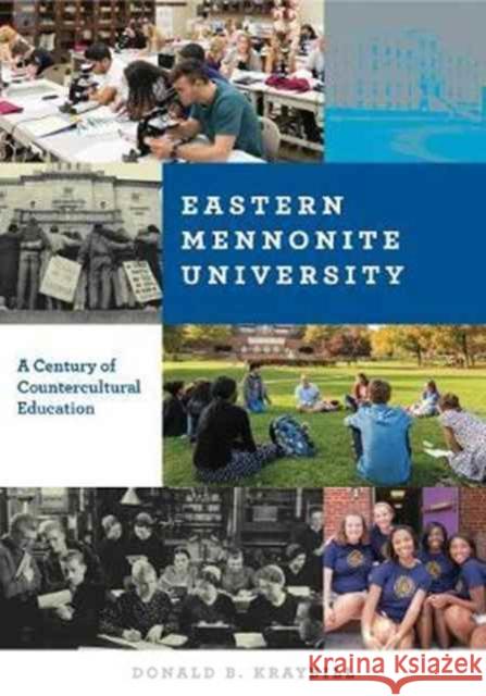 Eastern Mennonite University: A Century of Countercultural Education Donald B. Kraybill 9780271079134 Penn State University Press - książka