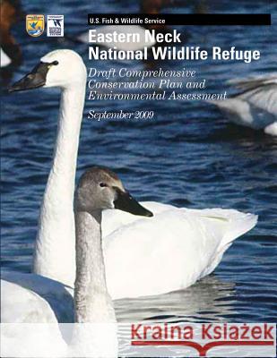Eastern Neck National Wildlife Refuge: Draft Comprehensive Conservation Plan and Environmental Assessment September 2009 U S Fish & Wildlife Service 9781505827392 Createspace - książka