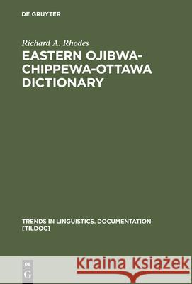 Eastern Ojibwa-Chippewa-Ottawa Dictionary Richard A. Rhodes 9783110137491 Walter de Gruyter - książka