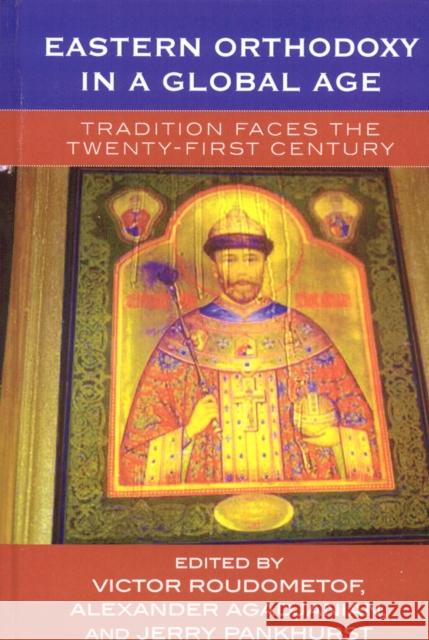 Eastern Orthodoxy in a Global Age: Tradition Faces the 21st Century Roudometof, Victor 9780759105362 Altamira Press - książka