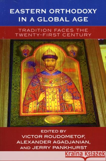 Eastern Orthodoxy in a Global Age: Tradition Faces the Twenty-First Century Roudometof, Victor 9780759105379  - książka